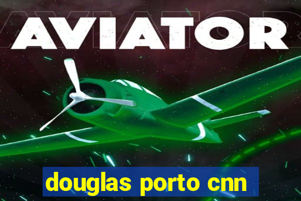 douglas porto cnn